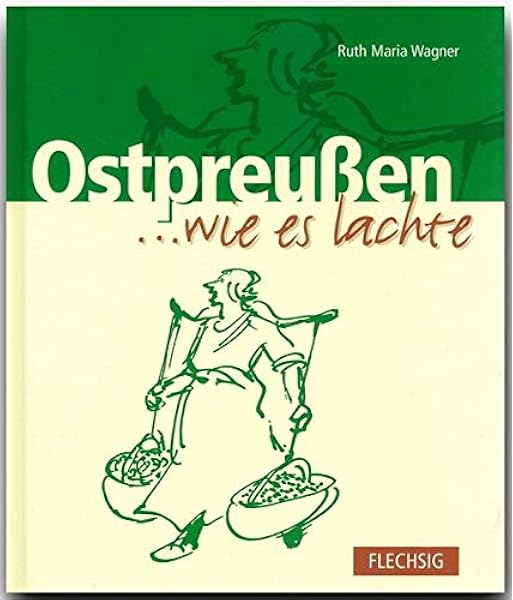 Ostpreussen Wie Es Lachte Ein Humorvolles Buch Mit 112 Seiten Flechsig Verlag Amazon De Ruth Maria Wagner Bucher