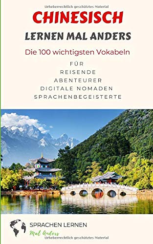 Chinesisch lernen mal anders - Die 100 wichtigsten Vokabeln: Für Reisende, Abenteurer, Digitale Nomaden, Sprachenbegeisterte