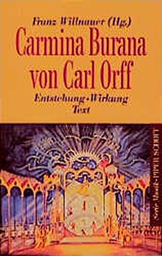 CARMINA BURANA VON CARL ORFF: Entstehung - Wirkung - Text. Herausgegeben von Franz Willnauer. TB. Textbuch/Libretto. (Serie Musik)