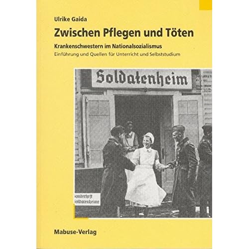 [PDF] Zwischen Pflegen und Töten: Krankenschwestern im Nationalsozialismus. Einführung und Quellen für Unterricht und Selbststudium KOSTENLOS DOWNLOAD