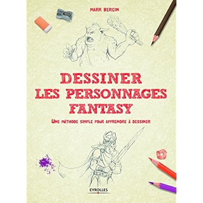 Dessiner les personnages Fantasy: Une méthode simple pour apprendre à dessiner.