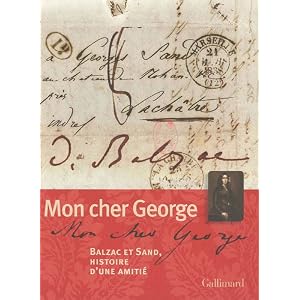 Mon Cher George: Balzac et Sand, histoire d'une amitié