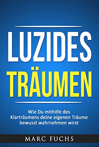 Download Luzides Träumen: Wie Du mithilfe des Klarträumens deine eigenen Träume bewusst wahrnehmen wirst Download Luzides Träumen: Wie Du mithilfe des Klarträumens deine eigenen Träume bewusst wahrnehmen wirst