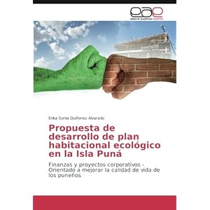 Propuesta de desarrollo de plan habitacional ecológico en la Isla Puná: Finanzas y proyectos corporativos - Orientado a mejorar la calidad de vida d