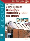 Como Realizar Trabajos Metalurgicos En Casa (Bricolaje)