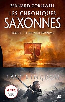 Bragelonne Les Chroniques saxonnes, T1 : Le Dernier Royaume