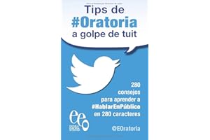 Tips de #Oratoria a golpe de tuit: 280 consejos para aprender a #HablarEnPúblico en 280 caracteres
