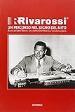Rivarossi un percorso nel segno del mito. Alessandro Rossi, un imprenditore all'avanguardia