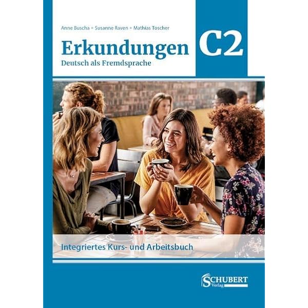 Erkundungen Deutsch als Fremdsprache C1: Integriertes Kurs- und