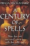 Century of Spells: More Than 100 Time-Tested, Easy-To-Use Spells That Really Work by 