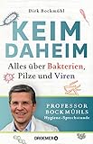 Keim daheim: Alles über Bakterien, Pilze und Viren