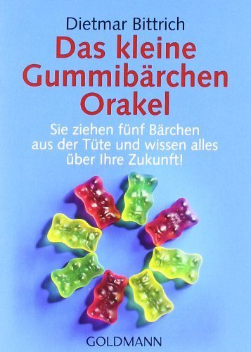 Das kleine Gummibärchen Orakel: Sie ziehen fünf Bärchen aus der Tüte und wissen alles über Ihre Zukunft! von Bittrich. Dietmar (2006) Taschenbuch