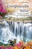 Energiequelle Natur: Mit den Naturkräften leicht durch den Alltag by 