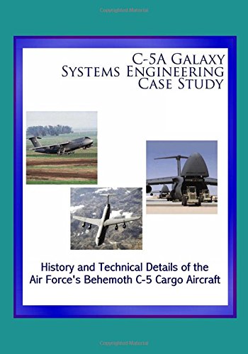 Preisvergleich Produktbild C-5A Galaxy Systems Engineering Case Study - History and Technical Details of the Air Force's Behemoth C-5 Cargo Aircraft