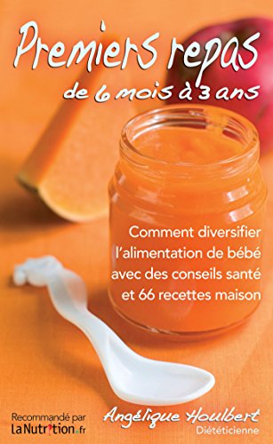 Download Premiers repas de 6 mois à 3 ans. Avec 66 recettes maison: Comment diversifier l'alimentation de bébé avec des conseils santé et 66 recettes maison Download Premiers repas de 6 mois à 3 ans. Avec 66 recettes maison: Comment diversifier l'alimentation de bébé avec des conseils santé et 66 recettes maison