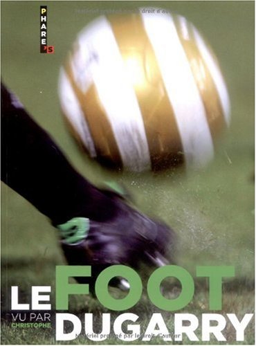couverture de : Le Foot vu par Christophe Dugarry