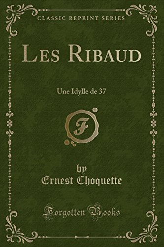 Les Ribaud: Une Idylle de 37 (Classic Reprint)