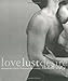 Love Lust Desire: Masterpieces of Erotic Photography for Couples by