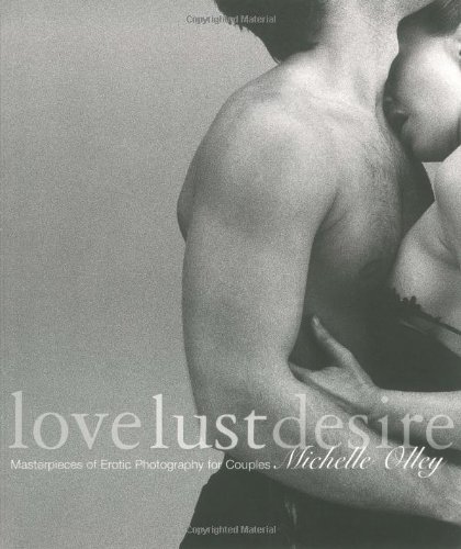 Love Lust Desire: Masterpieces of Erotic Photography for Couples