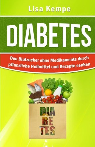 Download Diabetes: Den Blutzucker ohne Medikamente durch pflanzliche Heilmittel und Rezepte senken (Alternative Heilmittel und Ernhrung gegen Krankheiten - Zuckerkrankheit Diabetes) Download Diabetes: Den Blutzucker ohne Medikamente durch pflanzliche Heilmittel und Rezepte senken (Alternative Heilmittel und Ernhrung gegen Krankheiten - Zuckerkrankheit Diabetes)
