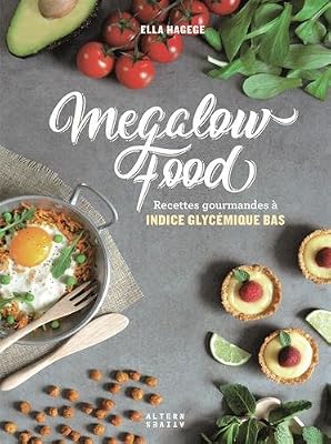 Alternatives Megalow Food: 60 recettes gourmandes à indice glycémique bas pour tous les repas