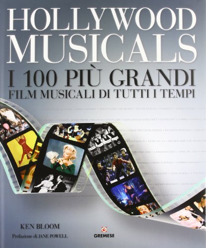 Hollywood musicals. I 100 più grandi film musicali di tutti i tempi