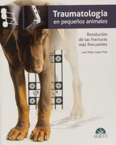 Download Traumatología en pequeños animales. Resolución de las fracturas más frecuentes