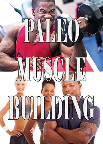 Paleo Muscle Building (English Edition) Paleo Muscle Building (English Edition)