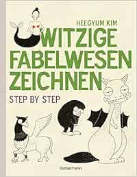 Witzige Fabelwesen Zeichnen Von Alraune Bis Zombie Von Drache Bis Einhorn Mit Vielen Individuellen Varianten Fur Comic Cartoon Und Handlettering Fans Step By Step Kim Heegyum Amazon De Bucher
