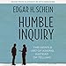 Humble Inquiry: The Gentle Art of Asking Instead of Telling by 