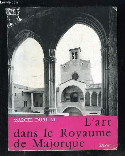 Download Marcel Durliat. L'Art dans le royaume de Majorque : Les débuts de l'art gothique en Roussillon, en Cerdagne et aux Baléares Download Marcel Durliat. L'Art dans le royaume de Majorque : Les débuts de l'art gothique en Roussillon, en Cerdagne et aux Baléares