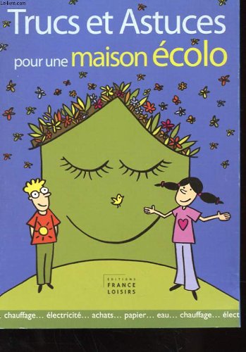 couverture de : Trucs et astuces pour une maison &eacute;colo