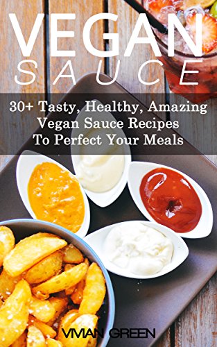 Vegan Sauce: 30+ Tasty, Healthy, Amazing Vegan Sauce Recipes To Perfect Your Meals (Amazing Vegan Recipes Book 5) (English Edition) francais Vegan Sauce: 30+ Tasty, Healthy, Amazing Vegan Sauce Recipes To Perfect Your Meals (Amazing Vegan Recipes Book 5) (English Edition) francais