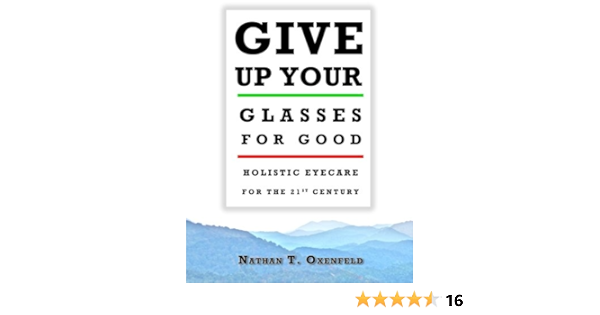 Give Up Your Glasses For Good Holistic Eyecare For The 21st Century Oxenfeld Nathan T Amazon De Bucher