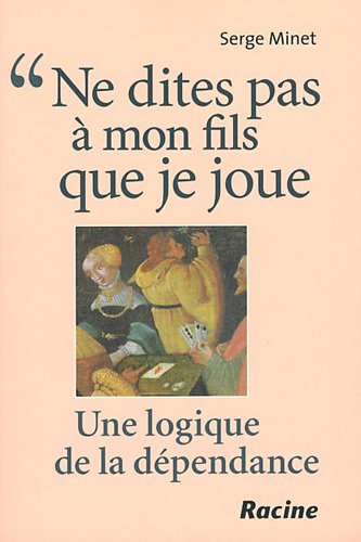 Download Ne dites pas à mon fils que je joue : Une logique de la dépendance Download Ne dites pas à mon fils que je joue : Une logique de la dépendance