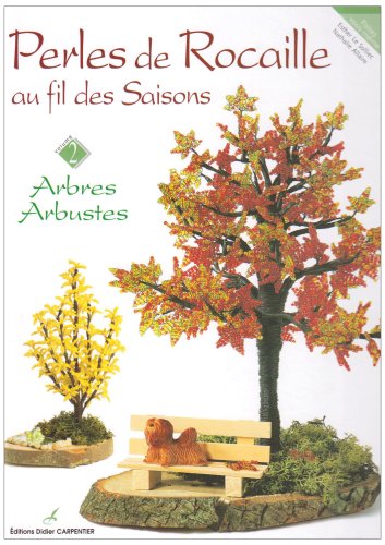 Télécharger Perles de rocaille au fil des saisons, volume 2 : Arbres - Arbustes Francais PDF