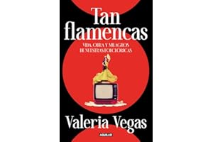 Tan flamencas: Vida, obra y milagros de nuestras folclóricas (Divulgación)