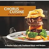 Chorus and Cuisine South Africa: A Kitchen Safari with Traditional Recipes and Music. Inkl. Audio-CD