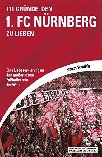 Download 111 Gründe, den 1. FC Nürnberg zu lieben: Eine Liebeserklärung an den großartigsten Fußballverein der Welt Download 111 Gründe, den 1. FC Nürnberg zu lieben: Eine Liebeserklärung an den großartigsten Fußballverein der Welt