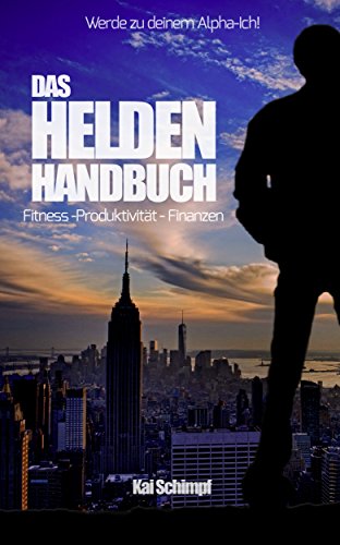 Das Helden Handbuch: Fitness - Produktivität - Finanzen