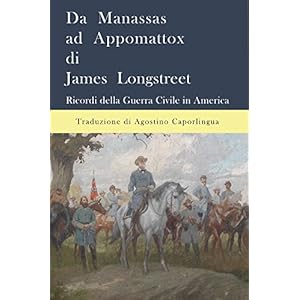 Da Manassas ad Appomattox: Ricordi della Guerra Civile in America di James Longstreet