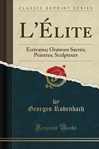 Preisvergleich Produktbild L'¿ite: ¿rivains; Orateurs Sacr¿ Peintres; Sculpteurs (Classic Reprint)