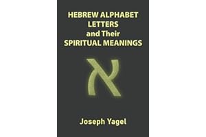 Hebrew Alphabet Letters And Their Spiritual Meanings: Symbolic Meanings Of Hebrew Letters AlefBet, Symbols and Numerical Values Gematria, Biblical ... Christians, Jewish and Kabbalah Mysticism