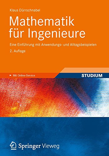 Download Mathematik für Ingenieure: Eine Einführung mit Anwendungs- und Alltagsbeispielen Download Mathematik für Ingenieure: Eine Einführung mit Anwendungs- und Alltagsbeispielen