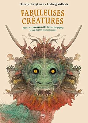 Fabuleuses créatures : Retour vers les dragons et les licornes, les griffons et bien d'autres créatures encore