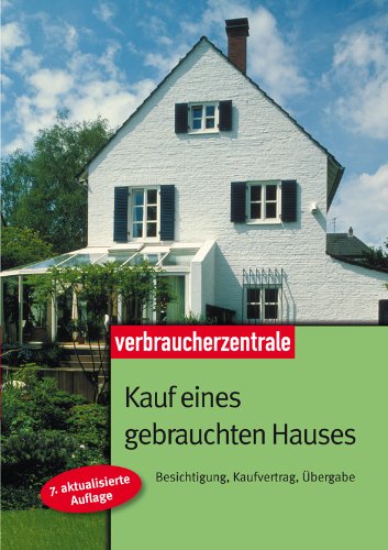Download Kauf eines gebrauchten Hauses: Besichtigung, Kaufvertrag, Übergabe Download Kauf eines gebrauchten Hauses: Besichtigung, Kaufvertrag, Übergabe