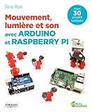 Mouvement, lumière et son avec Arduino et Raspberry Pi: Avec 30 projets ludiques.