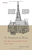 St. Stephan in Wien: Der Bau der gotischen Kirche (1200-1500) by Barbara Schedl