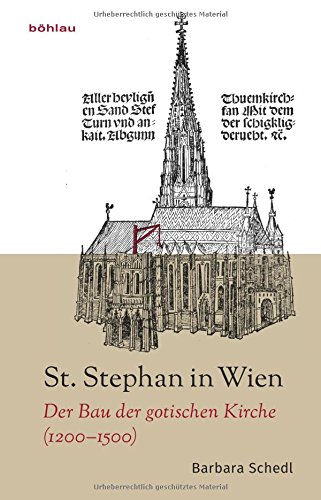 St. Stephan in Wien: Der Bau der gotischen Kirche (1200-1500)