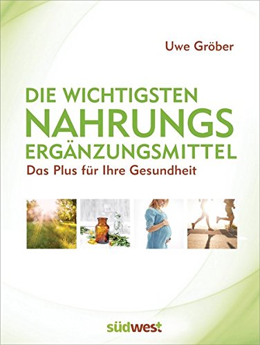 Preisvergleich Produktbild Die wichtigsten Nahrungsergänzungsmittel: Das Plus für Ihre Gesundheit